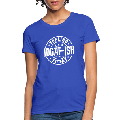 Feeling Kinda IDGAF-ish Today Women's T-Shirt Color: royal blue