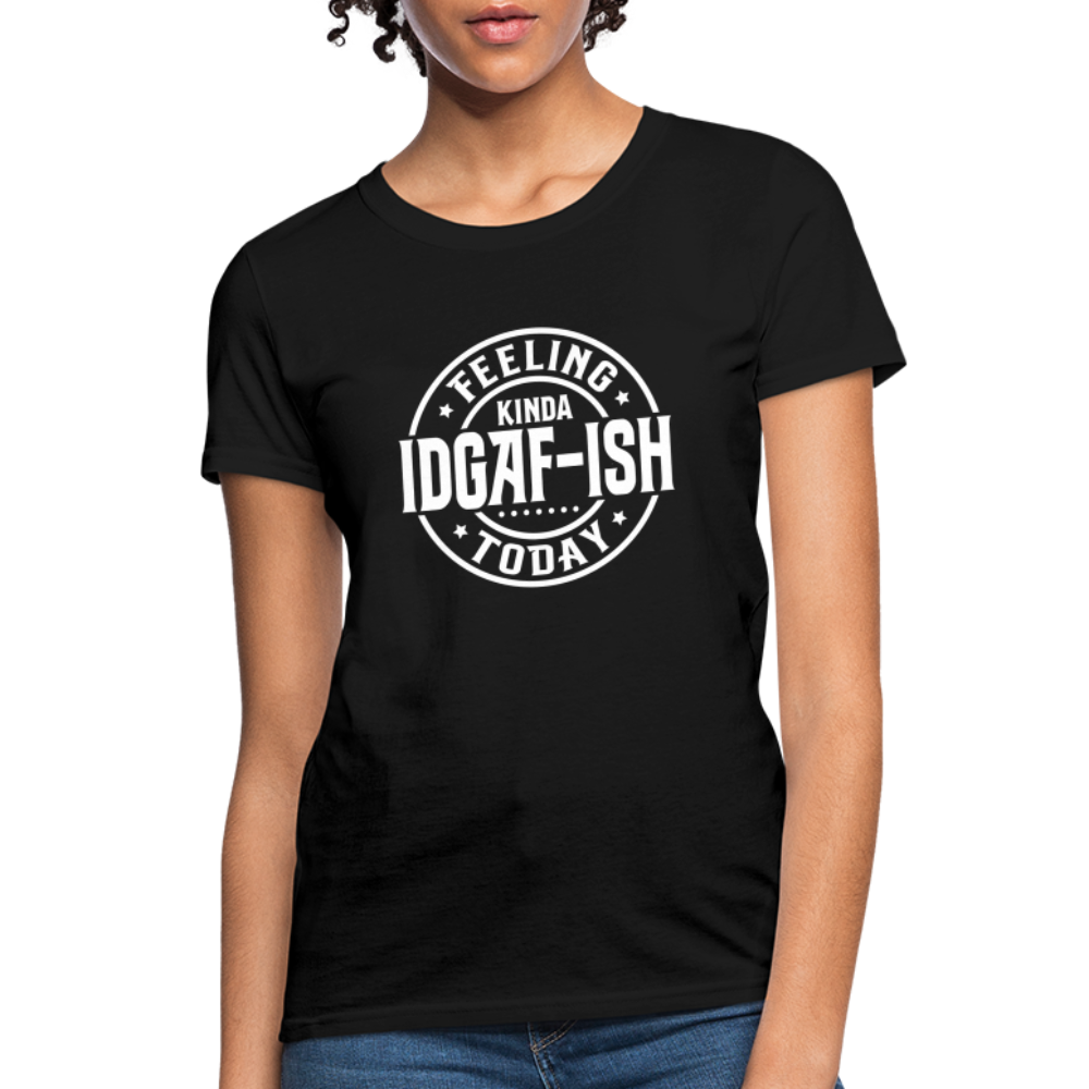 Feeling Kinda IDGAF-ish Today Women's T-Shirt Color: black