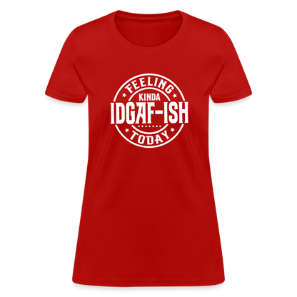 Feeling Kinda IDGAF-ish Today Women's T-Shirt Color: red