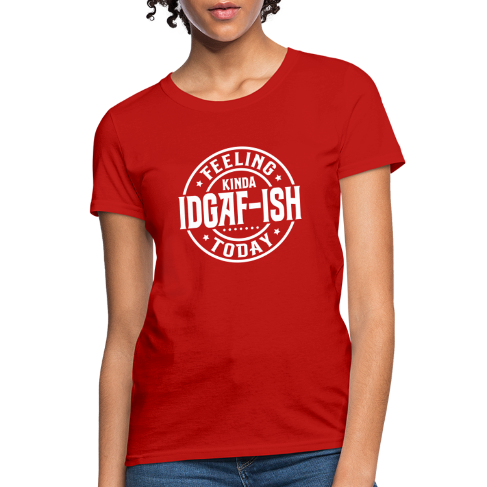 Feeling Kinda IDGAF-ish Today Women's T-Shirt Color: red