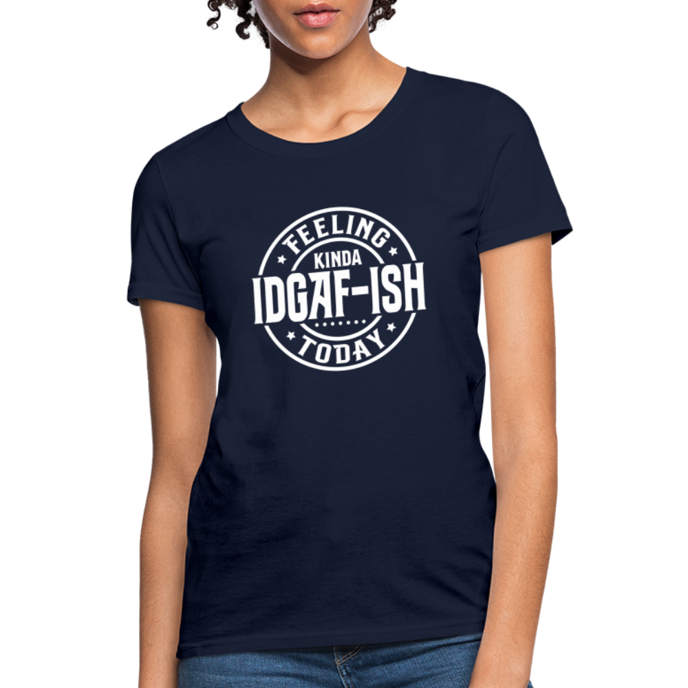 Feeling Kinda IDGAF-ish Today Women's T-Shirt Color: navy