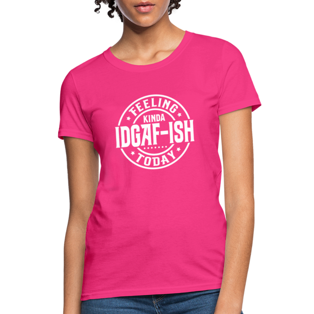 Feeling Kinda IDGAF-ish Today Women's T-Shirt Color: fuchsia