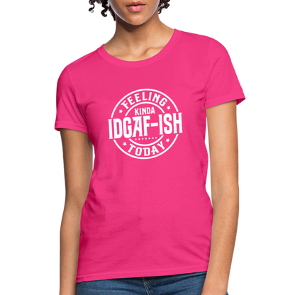 Feeling Kinda IDGAF-ish Today Women's T-Shirt Color: fuchsia