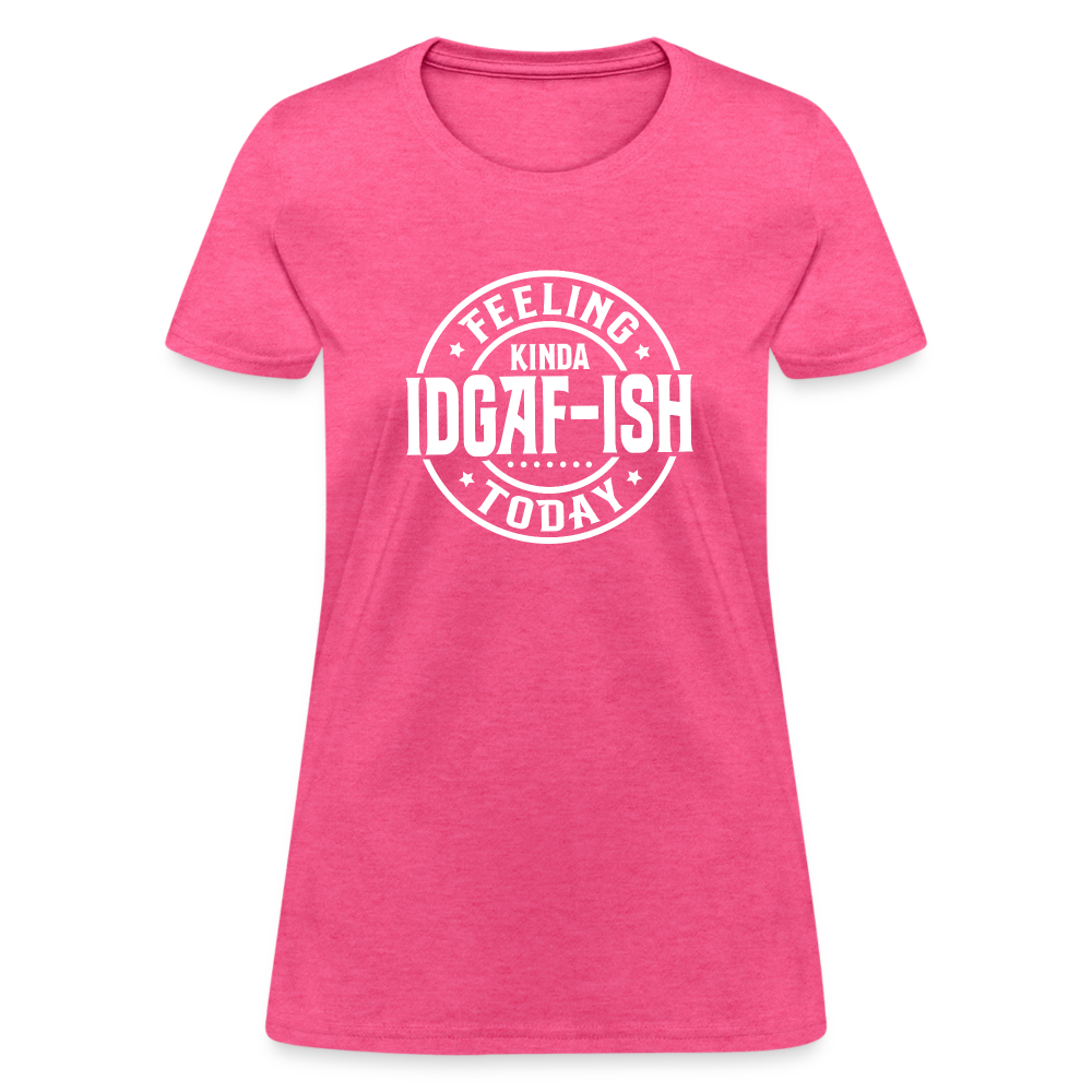 Feeling Kinda IDGAF-ish Today Women's T-Shirt Color: heather pink