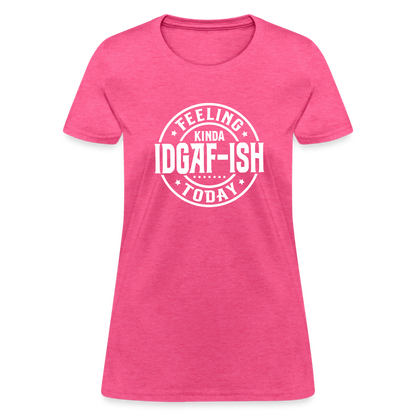 Feeling Kinda IDGAF-ish Today Women's T-Shirt Color: heather pink