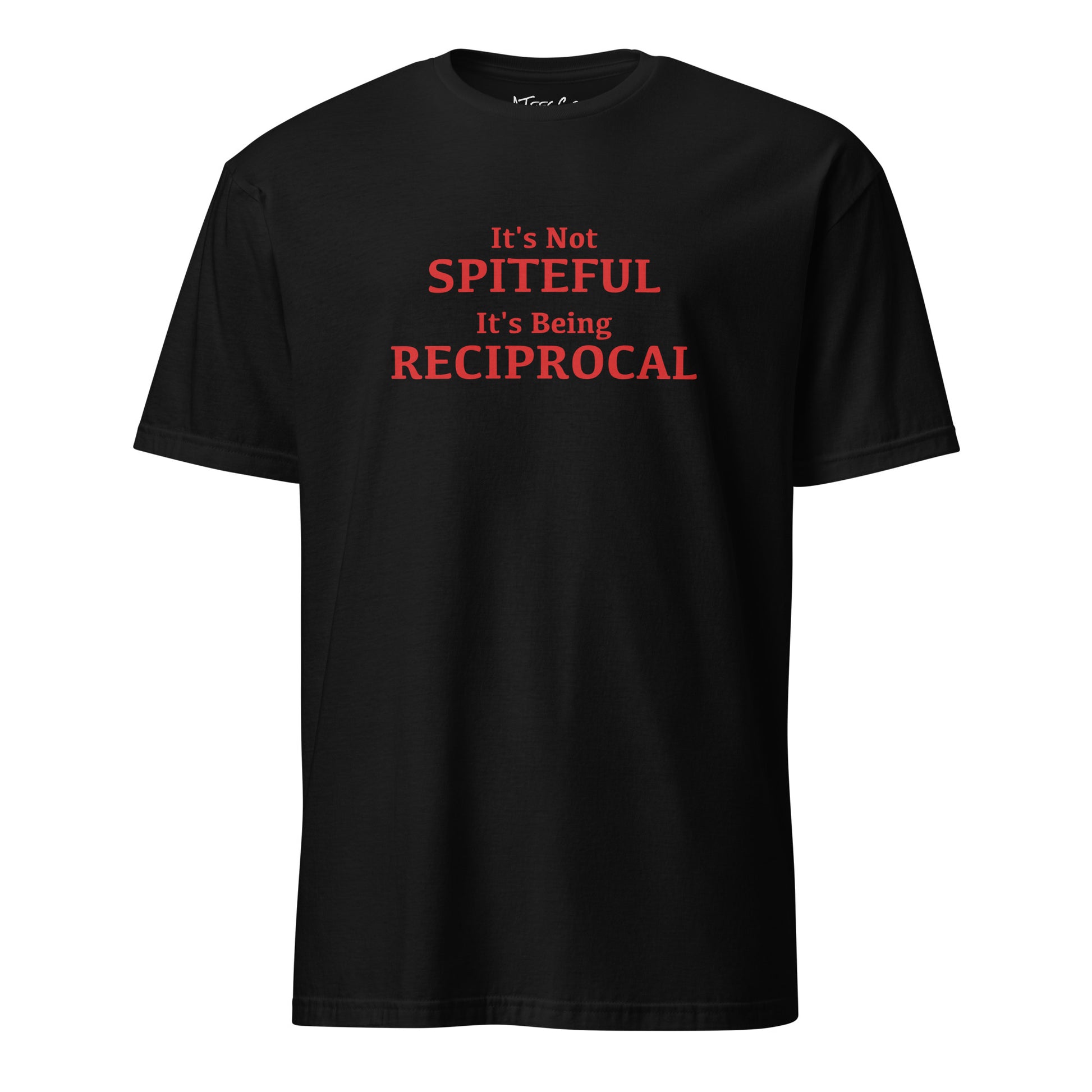 It's not Spiteful It's Being Reciprocal T-Shirt Color: Black