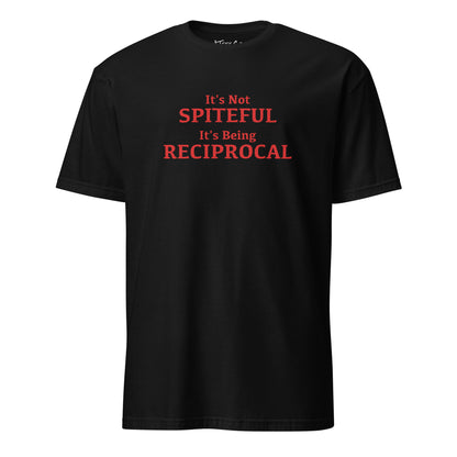 It's not Spiteful It's Being Reciprocal T-Shirt Color: Black