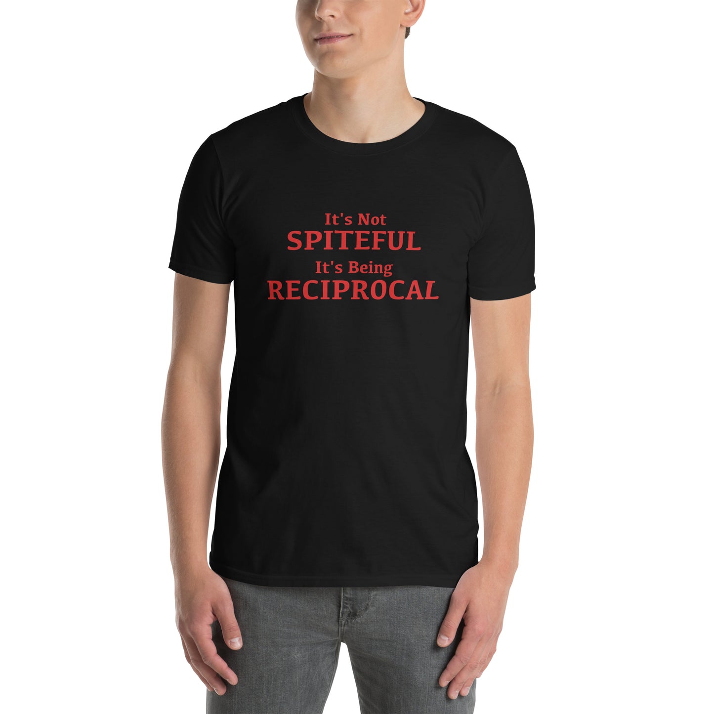 It's not Spiteful It's Being Reciprocal T-Shirt Color: Black