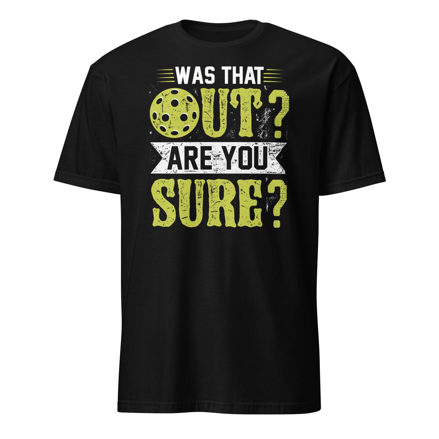 Was That Out Are You Sure (Pickleball) T-Shirt - Color: Black