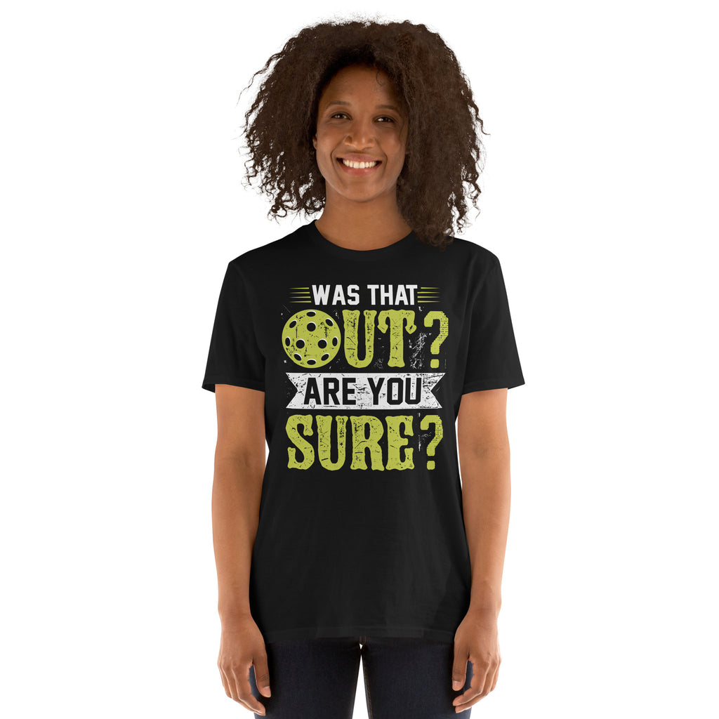 Was That Out Are You Sure (Pickleball) T-Shirt Color: Black