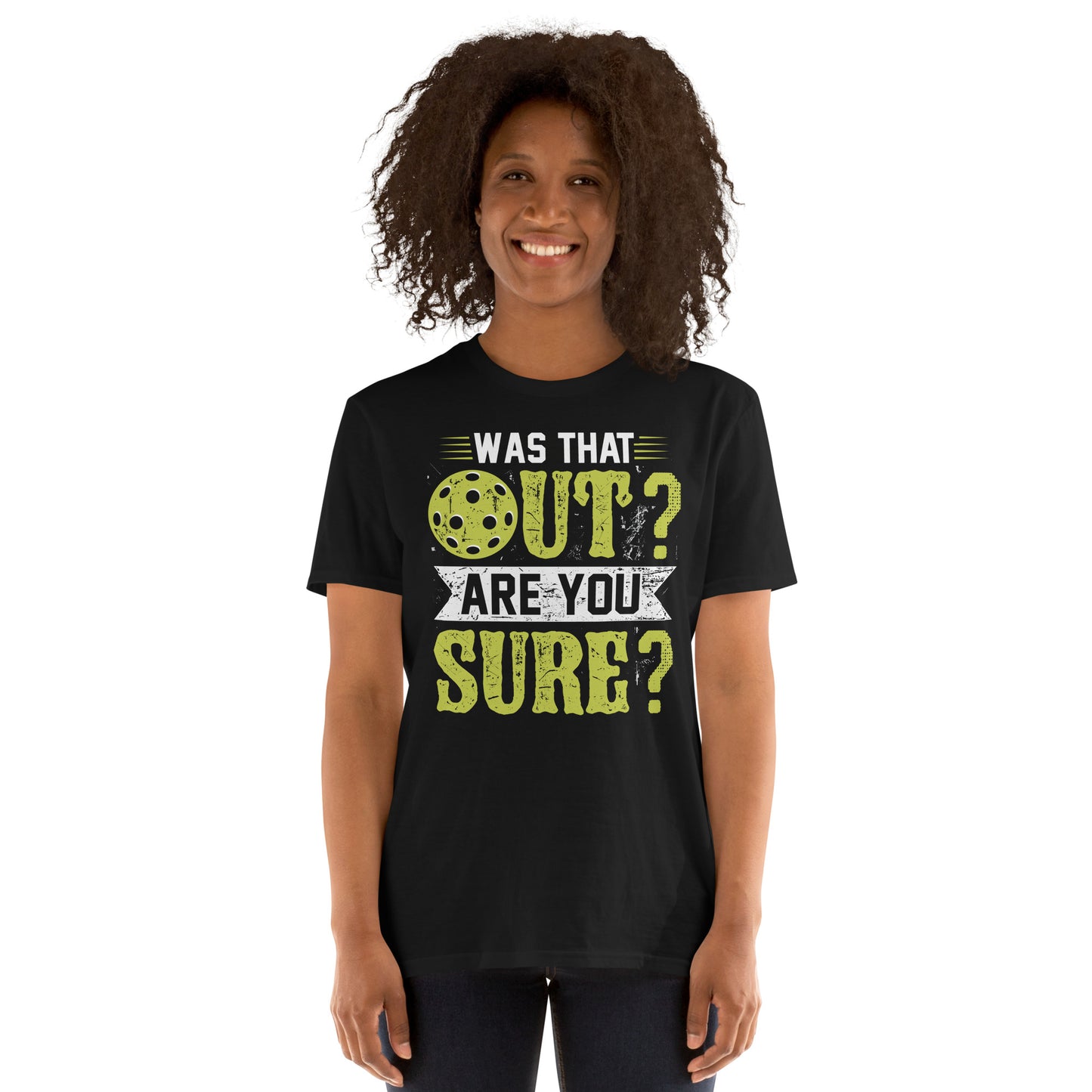 Was That Out Are You Sure (Pickleball) T-Shirt - Color: Black