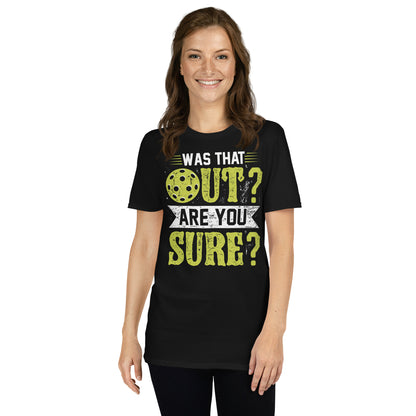 Was That Out Are You Sure (Pickleball) T-Shirt - Color: Black