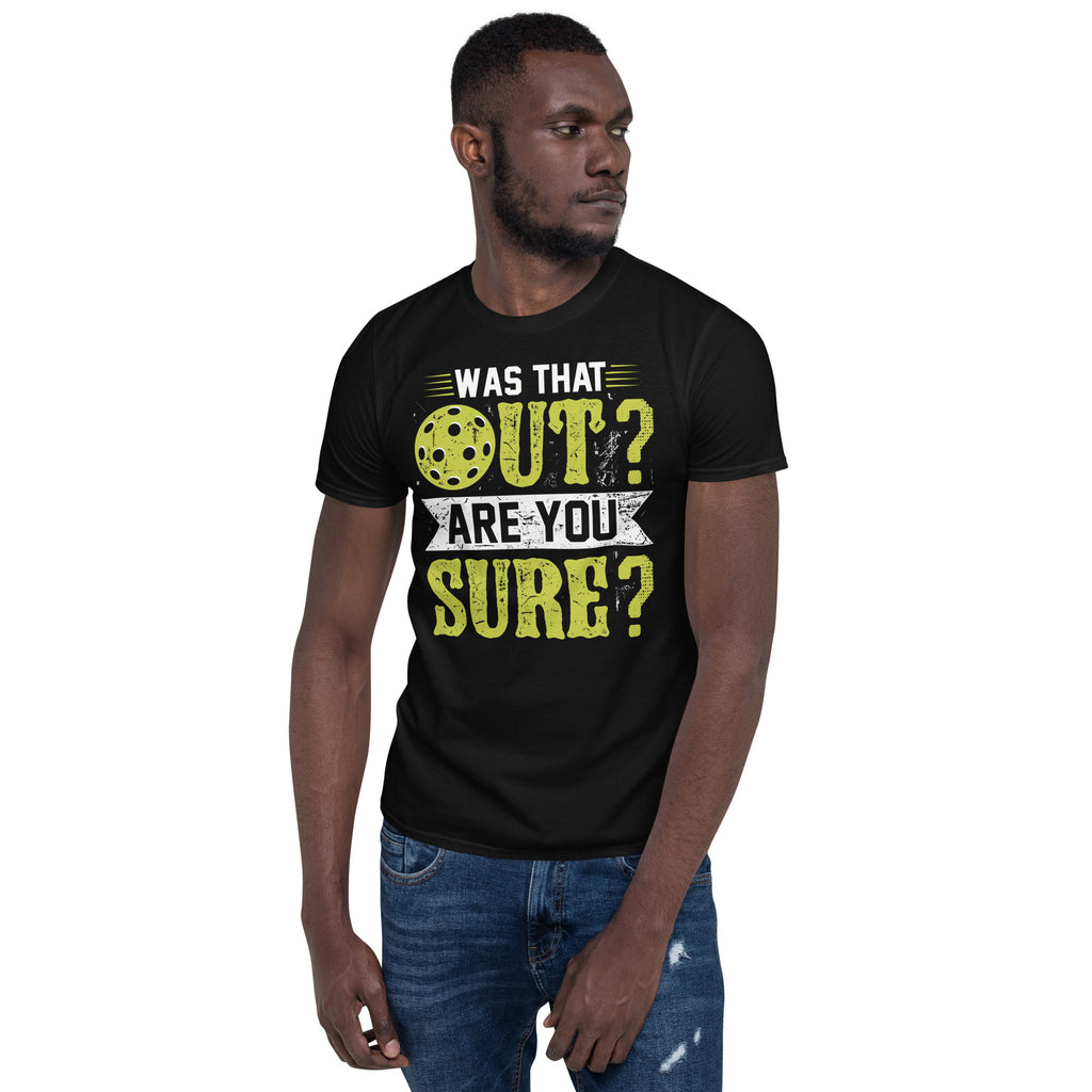 Was That Out Are You Sure (Pickleball) T-Shirt Color: Black