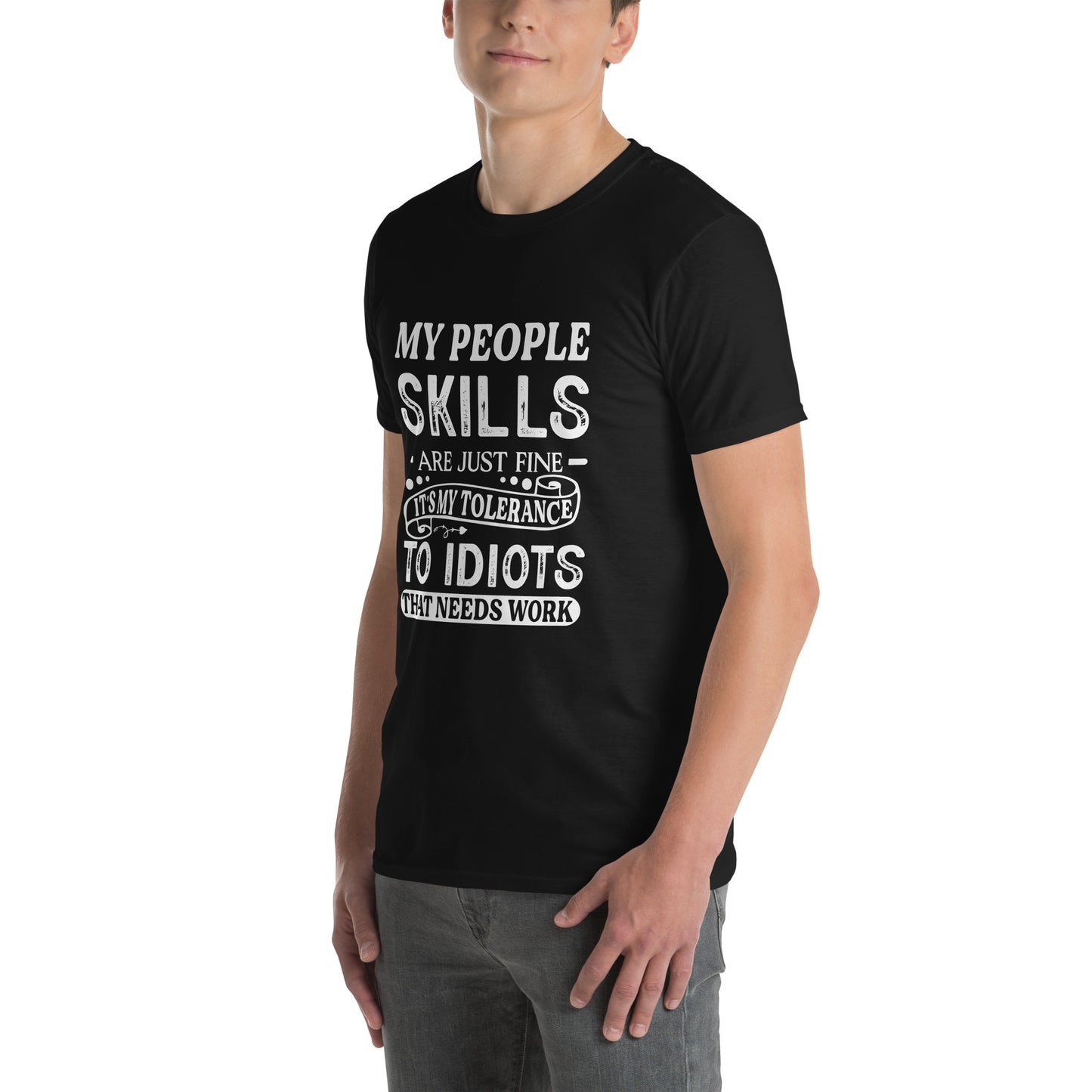 My People Skills Are Just Fine, It's My Tolerance To Idiots That Needs Work T-Shirt - Color: Black