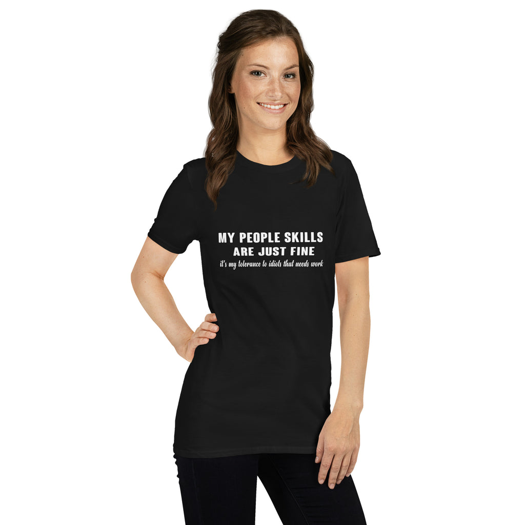 My People Skills Are Just Fine, It's My Tolerance To Idiots That Needs Work T-Shirt Color: Black