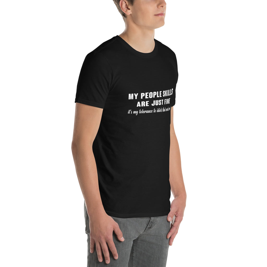 My People Skills Are Just Fine, It's My Tolerance To Idiots That Needs Work T-Shirt Color: Black