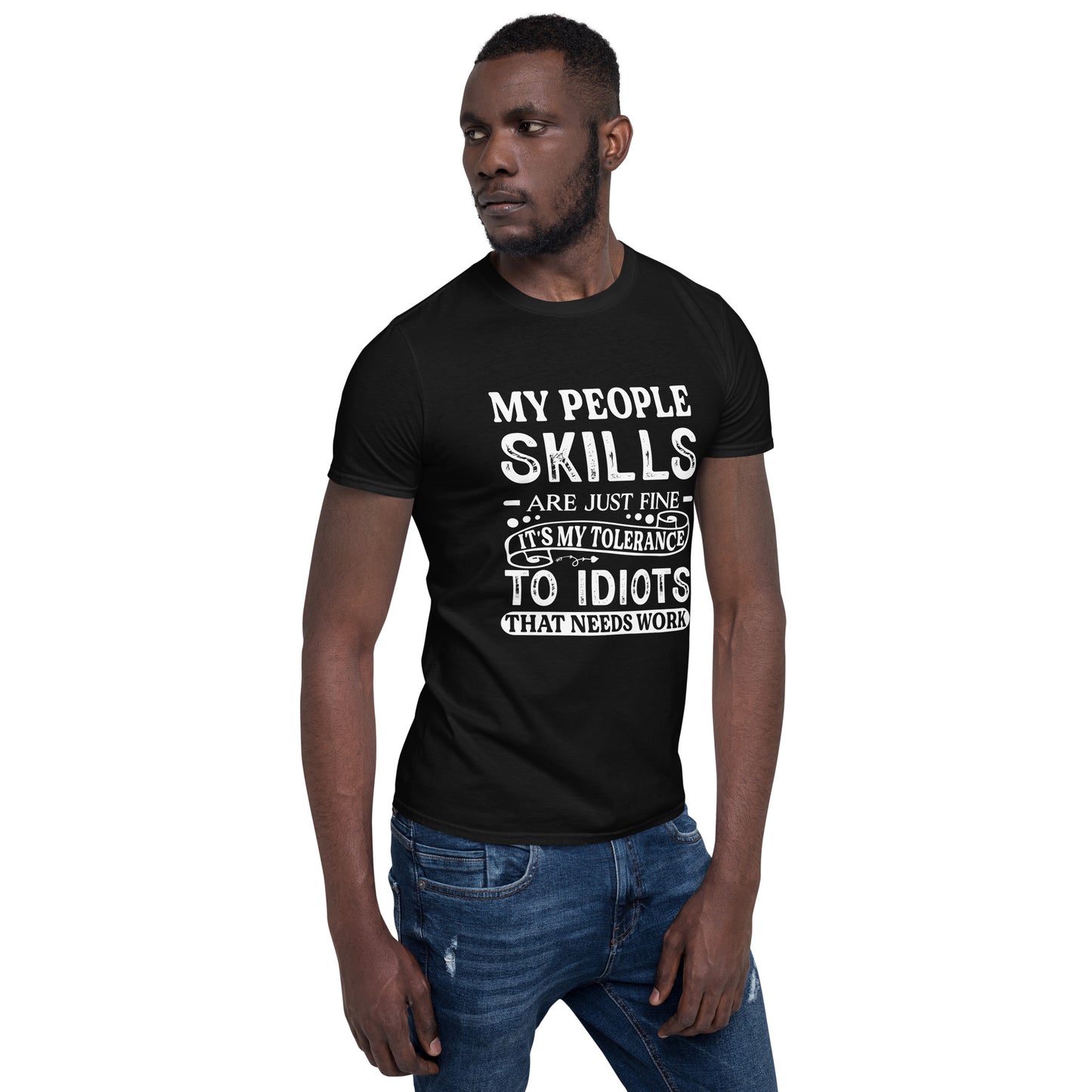 My People Skills Are Just Fine, It's My Tolerance To Idiots That Needs Work T-Shirt - Color: Black