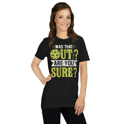 Was That Out Are You Sure (Pickleball) T-Shirt - Color: Black