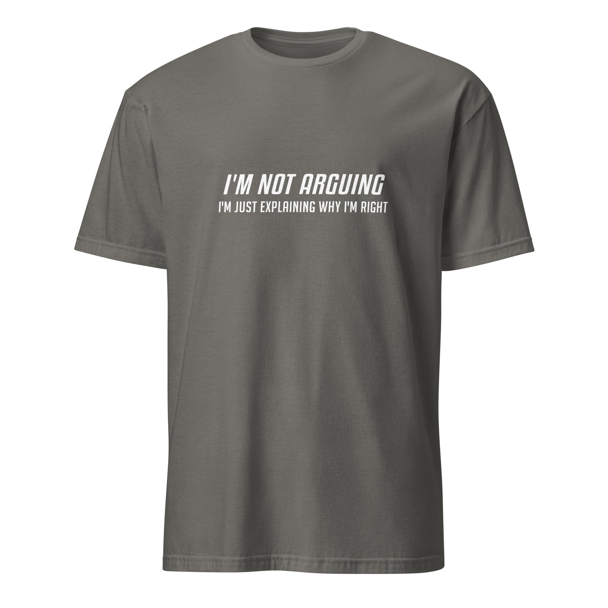 I'm Not Arguing I'm Just Explaining Why I'm Right T-Shirt in White Letters - Color: Charcoal