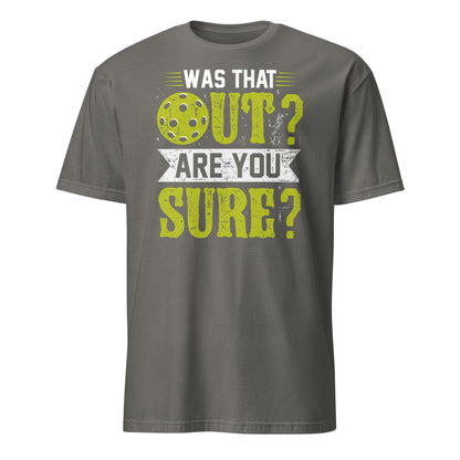 Was That Out Are You Sure (Pickleball) T-Shirt - Color: Charcoal