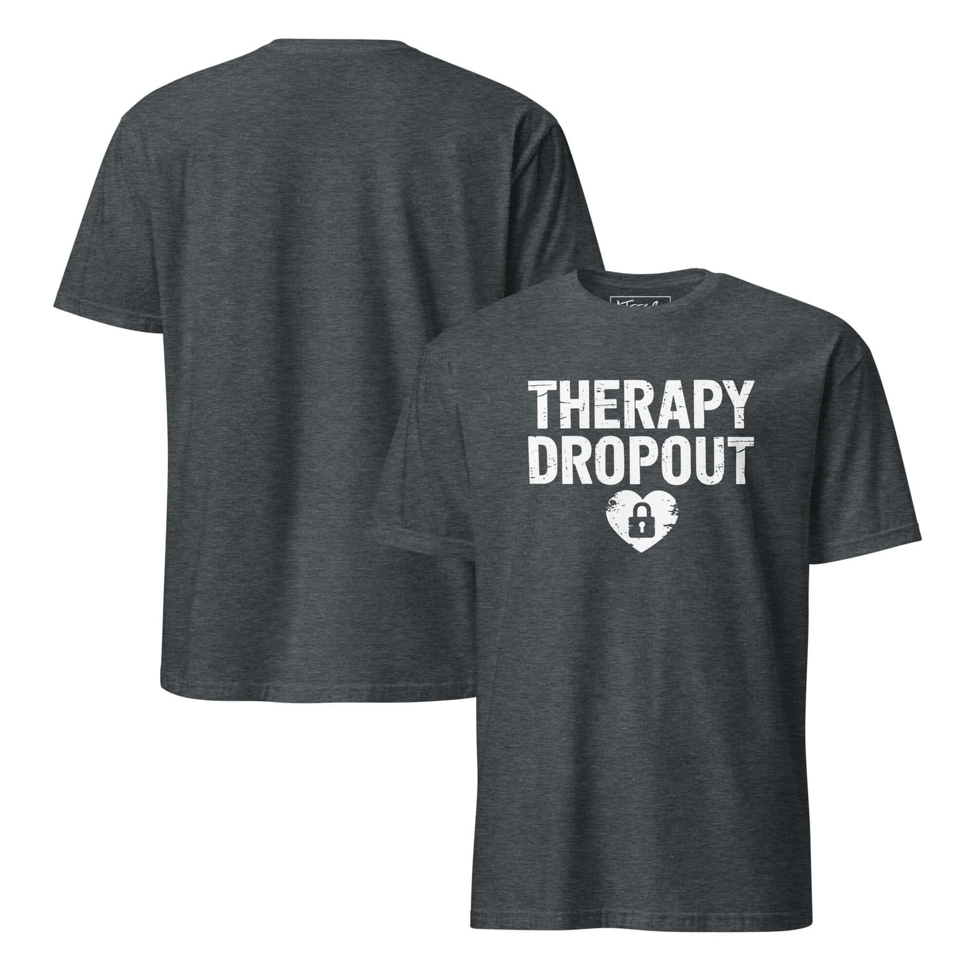 Therapy Dropout Tee – Funny Mental Health Humor Color: Dark Heather