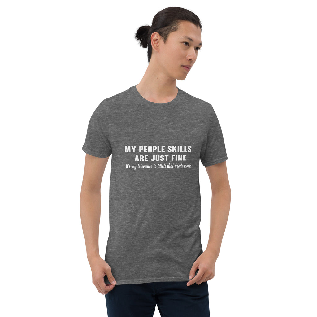My People Skills Are Just Fine, It's My Tolerance To Idiots That Needs Work T-Shirt Color: Black