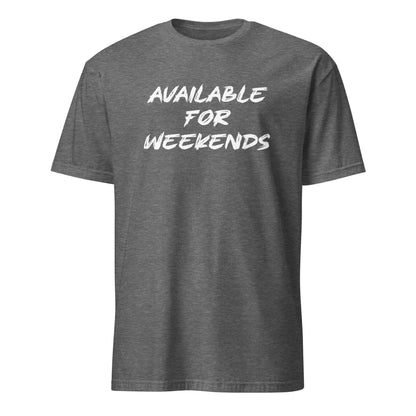 Available For Weekends SoftStyle T-Shirt - Color: Graphite Heather