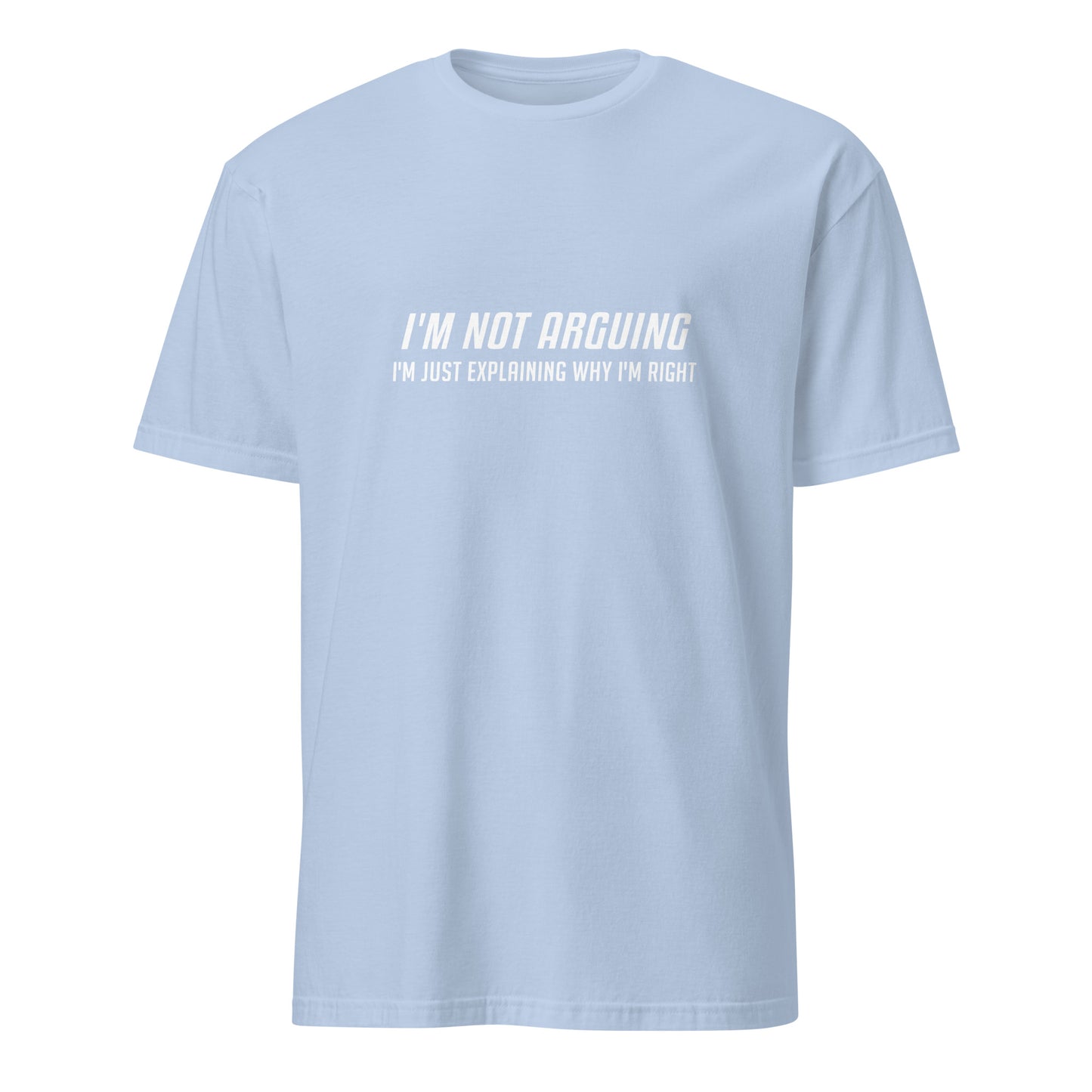 I'm Not Arguing I'm Just Explaining Why I'm Right T-Shirt in White Letters - Color: Light Blue