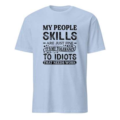 My People Skills Are Just Fine, It's My Tolerance To Idiots That Needs Work T-Shirt - Color: Light Blue