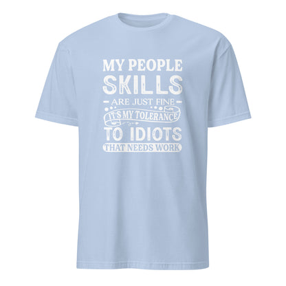 My People Skills Are Just Fine, It's My Tolerance To Idiots That Needs Work T-Shirt - Color: Light Blue