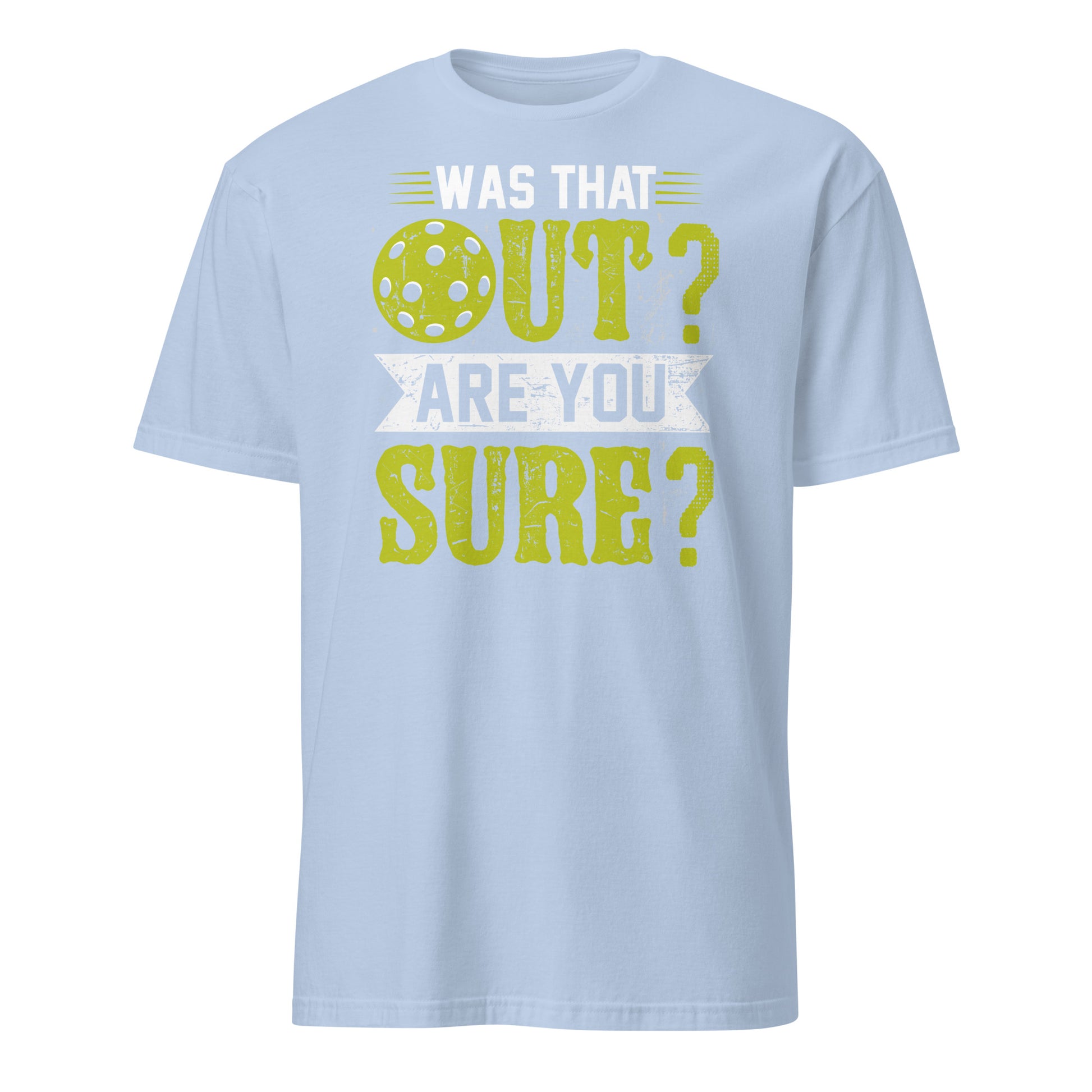 Was That Out Are You Sure (Pickleball) T-Shirt - Color: Light Blue