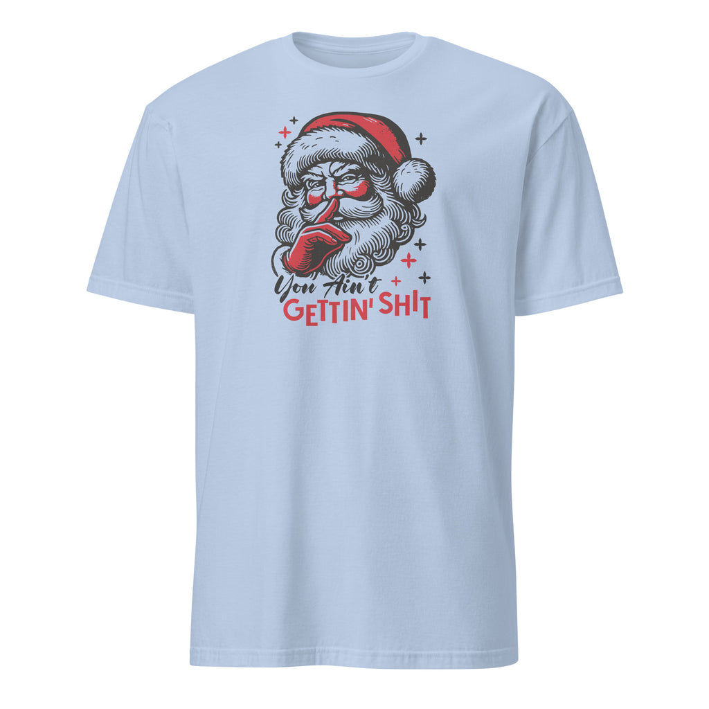 Santa - You Ain't Gettin' Shit (Naughty Christmas) T-Shirt Color: Light Blue