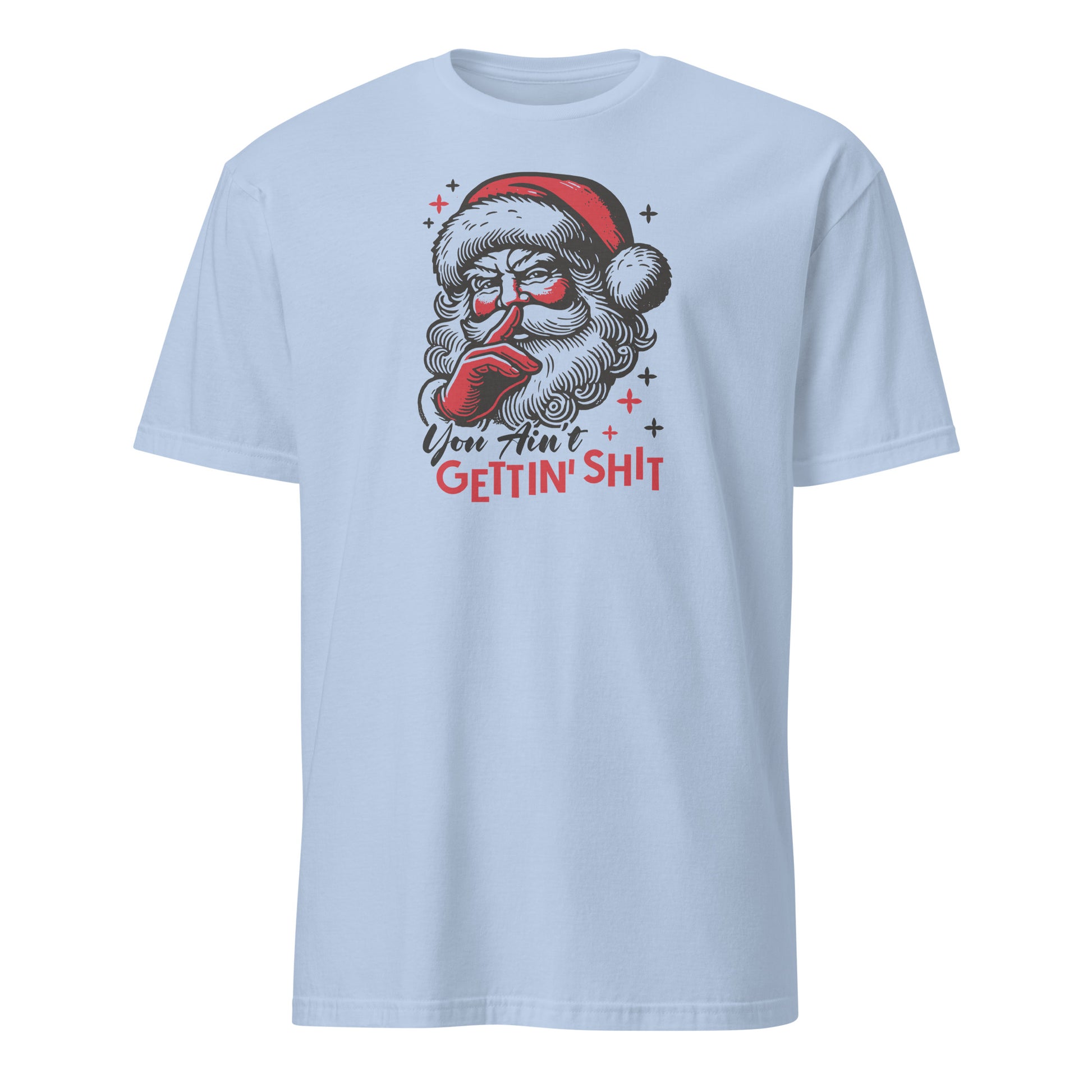 Santa - You Ain't Gettin' Shit (Naughty Christmas) T-Shirt - Color: Light Blue