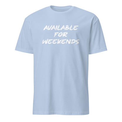 Available For Weekends SoftStyle T-Shirt - Color: Light Blue