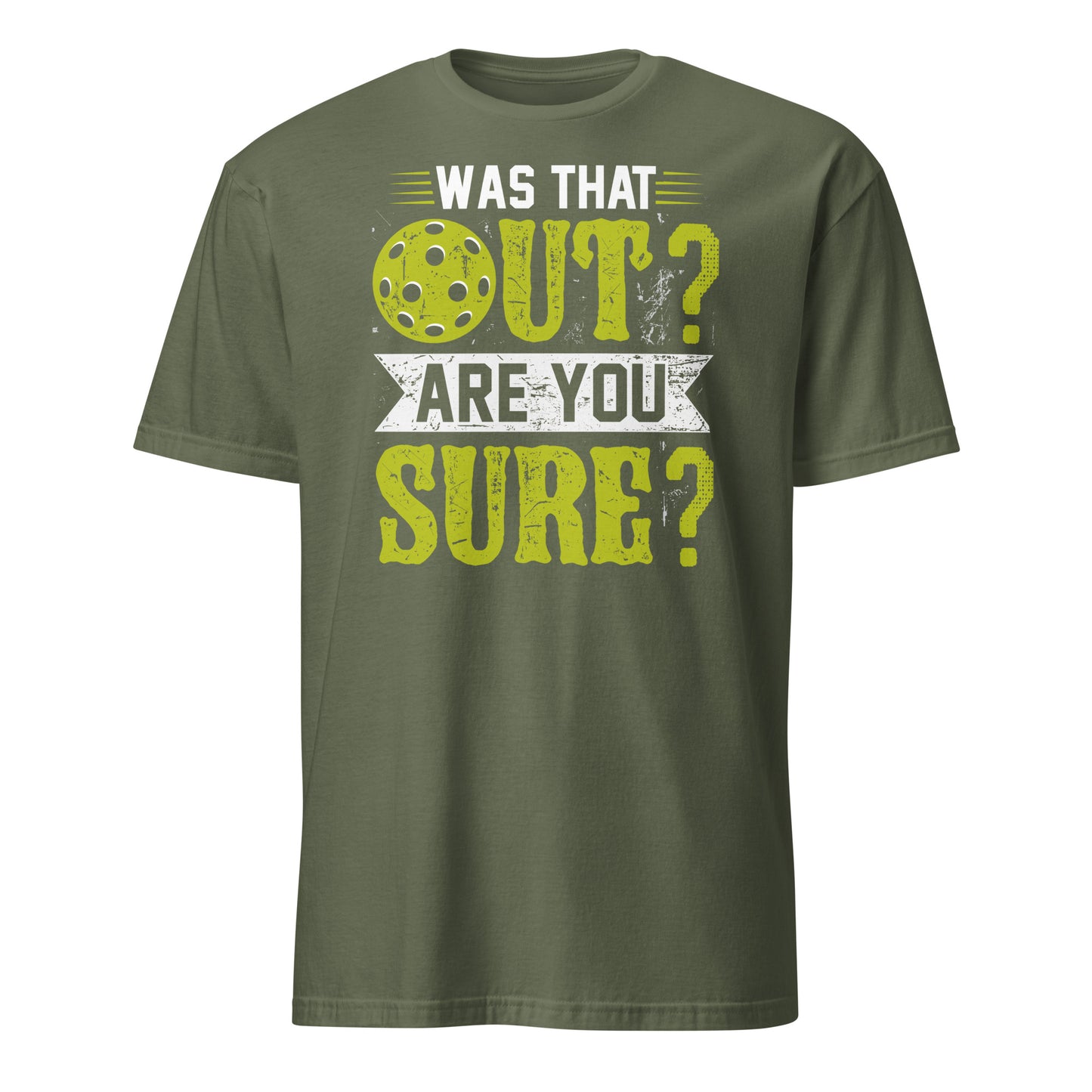 Was That Out Are You Sure (Pickleball) T-Shirt - Color: Military Green