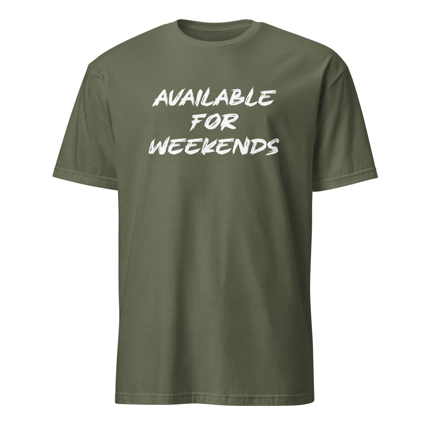 Available For Weekends SoftStyle T-Shirt - Color: Military Green