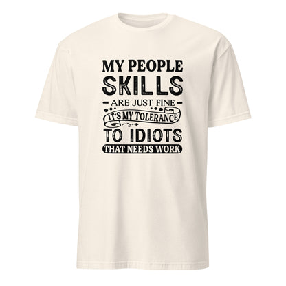 My People Skills Are Just Fine, It's My Tolerance To Idiots That Needs Work T-Shirt - Color: Natural