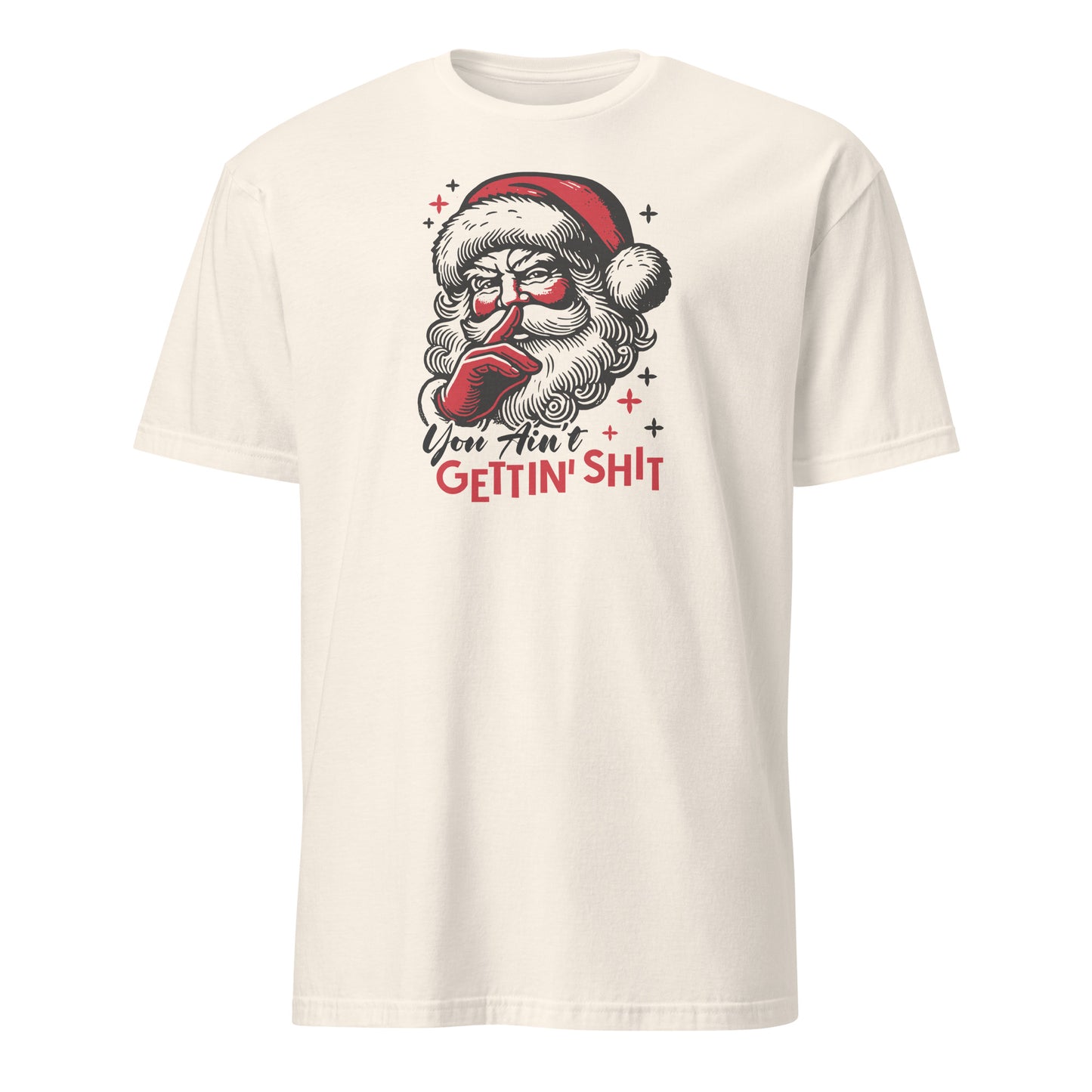 Santa - You Ain't Gettin' Shit (Naughty Christmas) T-Shirt - Color: Natural