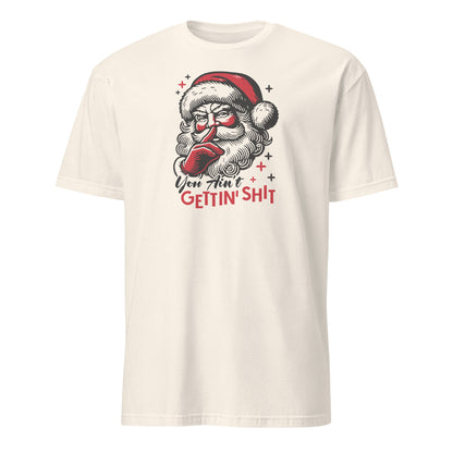 Santa - You Ain't Gettin' Shit (Naughty Christmas) T-Shirt - Color: Natural