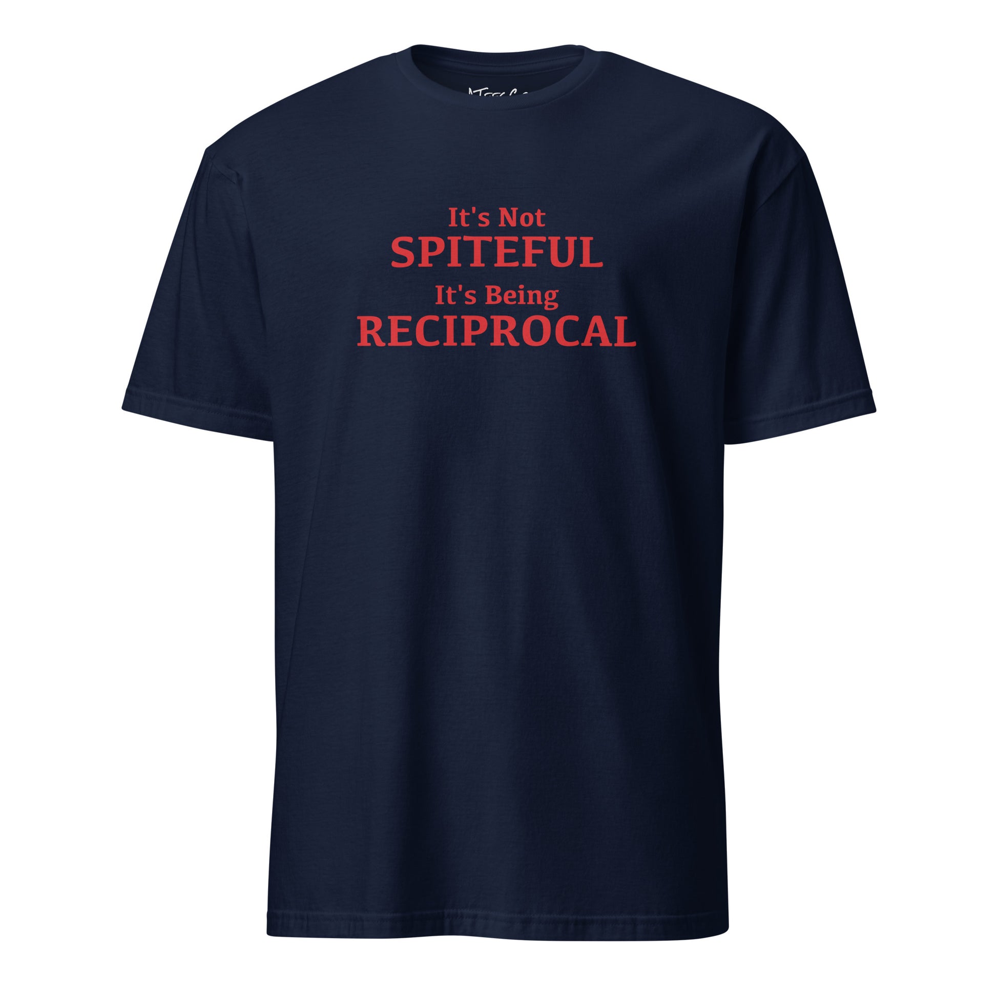 It's not Spiteful It's Being Reciprocal T-Shirt Color: Navy