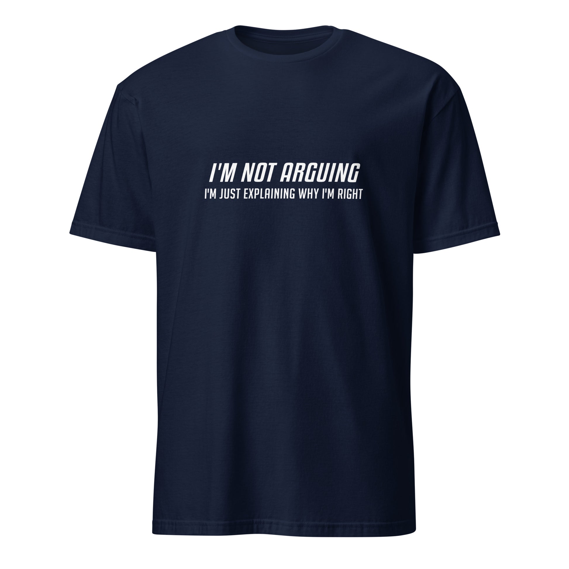 I'm Not Arguing I'm Just Explaining Why I'm Right T-Shirt in White Letters - Color: Navy