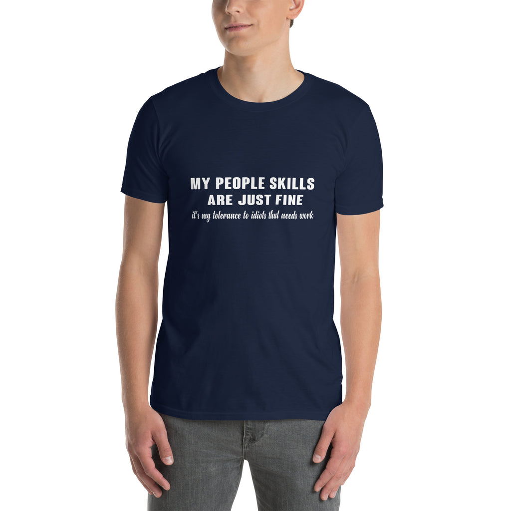 My People Skills Are Just Fine, It's My Tolerance To Idiots That Needs Work T-Shirt Color: Black