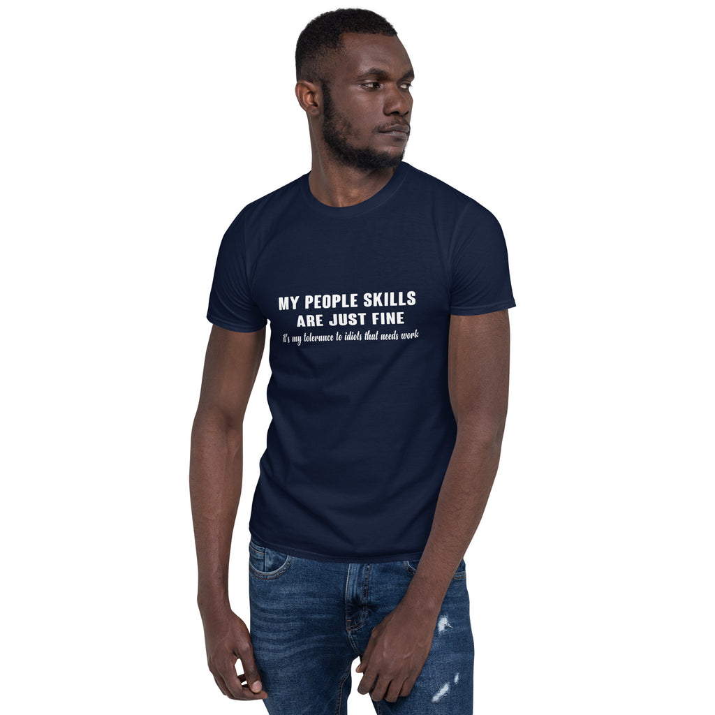 My People Skills Are Just Fine, It's My Tolerance To Idiots That Needs Work T-Shirt Color: Black