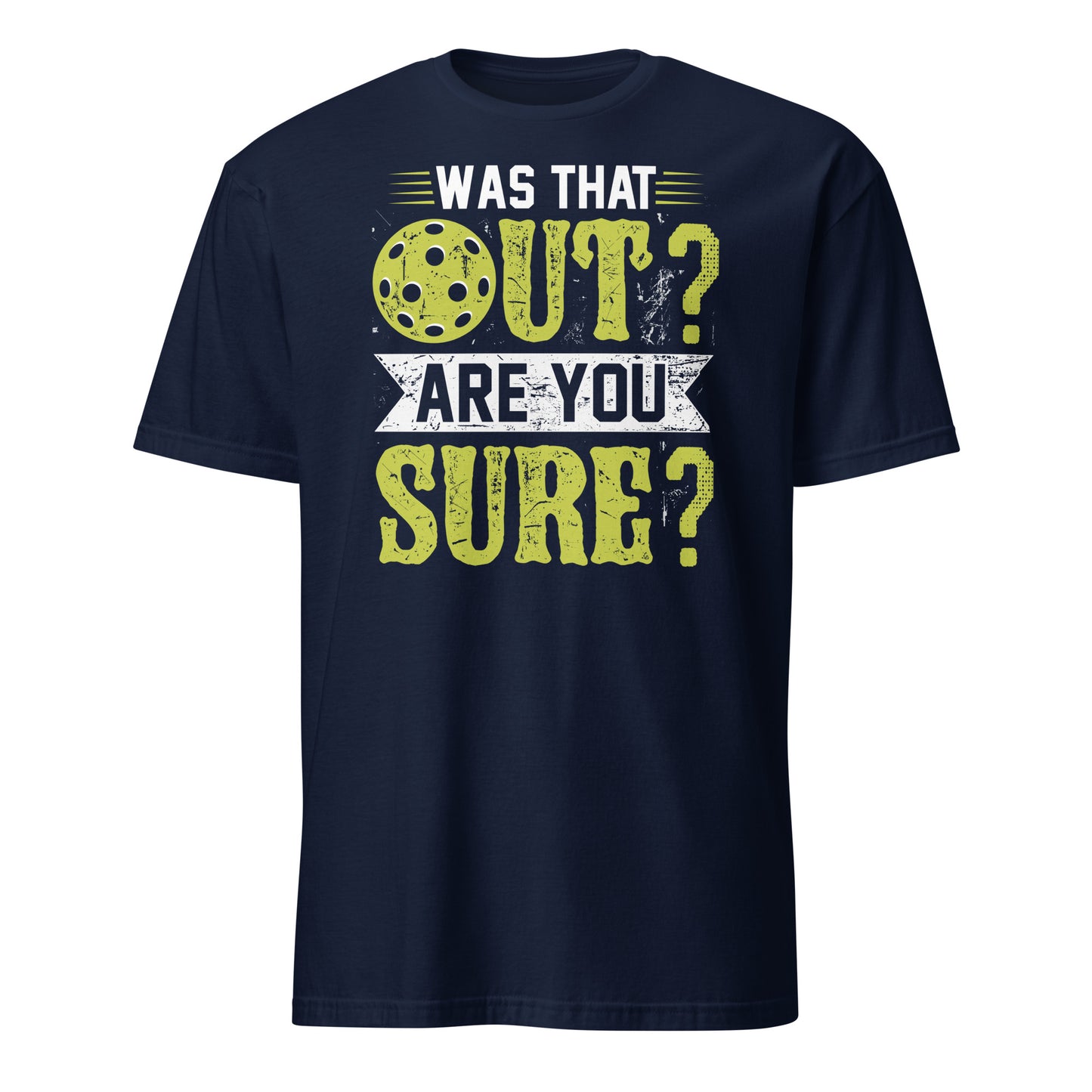 Was That Out Are You Sure (Pickleball) T-Shirt - Color: Navy