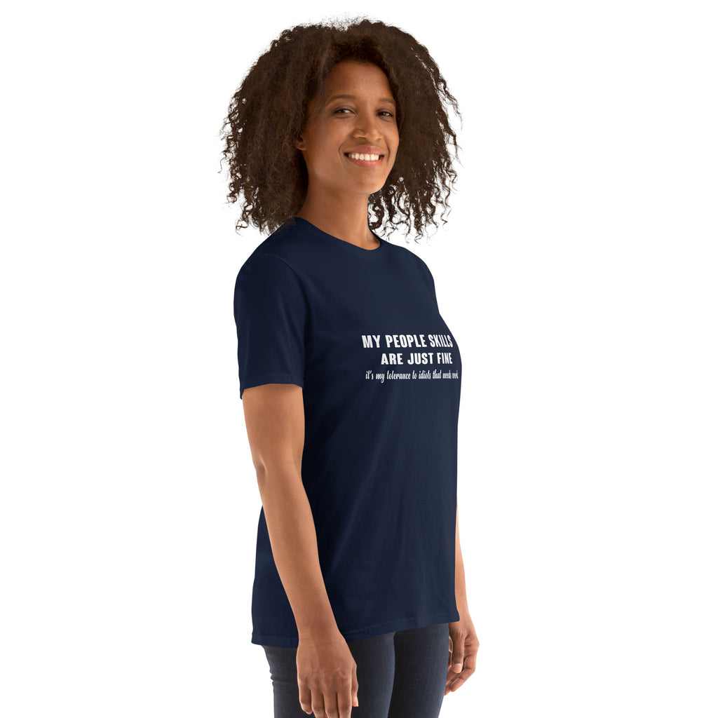 My People Skills Are Just Fine, It's My Tolerance To Idiots That Needs Work T-Shirt Color: Black