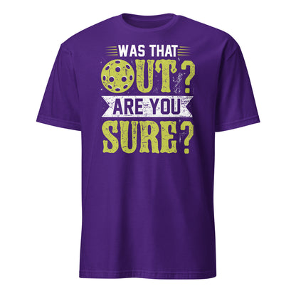 Was That Out Are You Sure (Pickleball) T-Shirt - Color: Purple