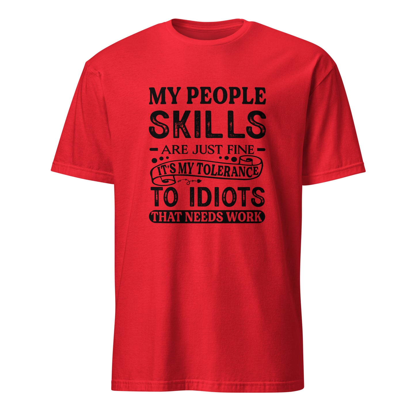 My People Skills Are Just Fine, It's My Tolerance To Idiots That Needs Work T-Shirt - Color: Red