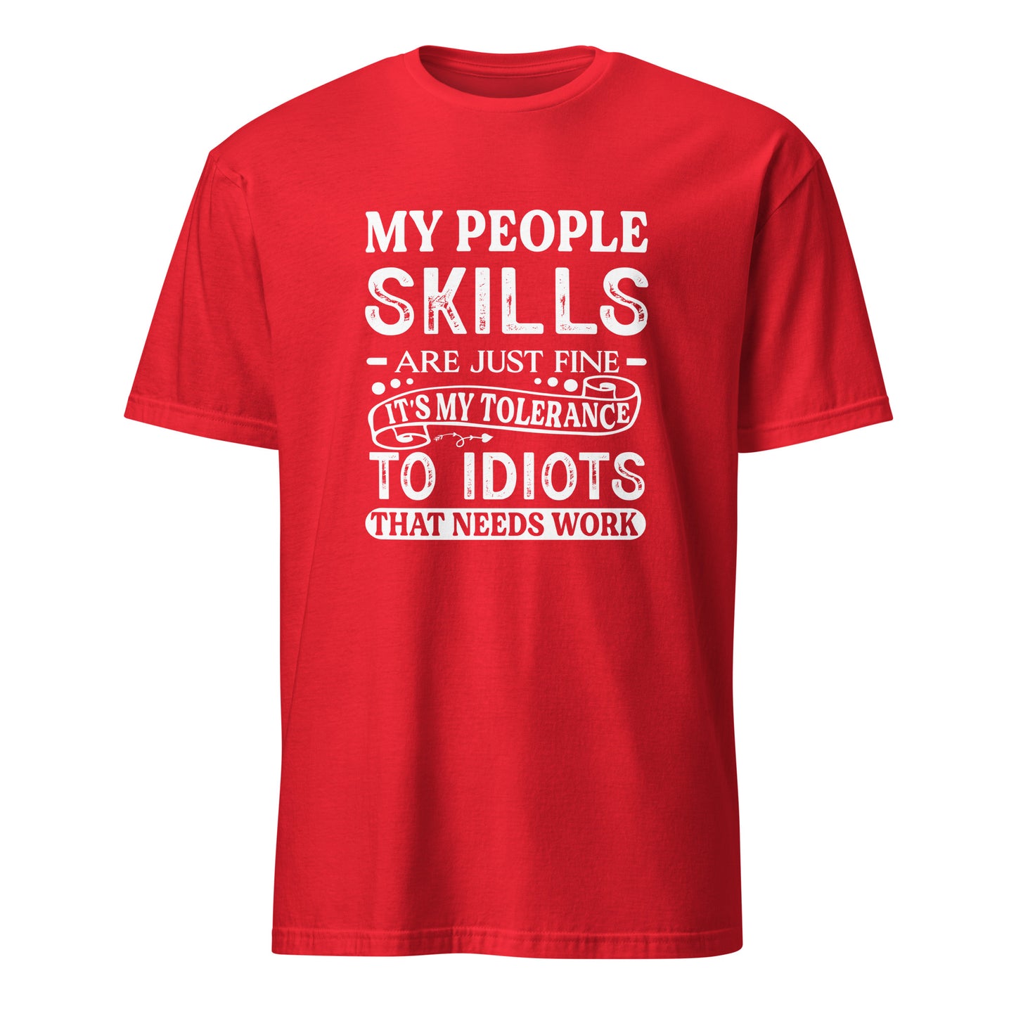 My People Skills Are Just Fine, It's My Tolerance To Idiots That Needs Work T-Shirt - Color: Red