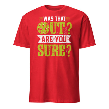 Was That Out Are You Sure (Pickleball) T-Shirt - Color: Red