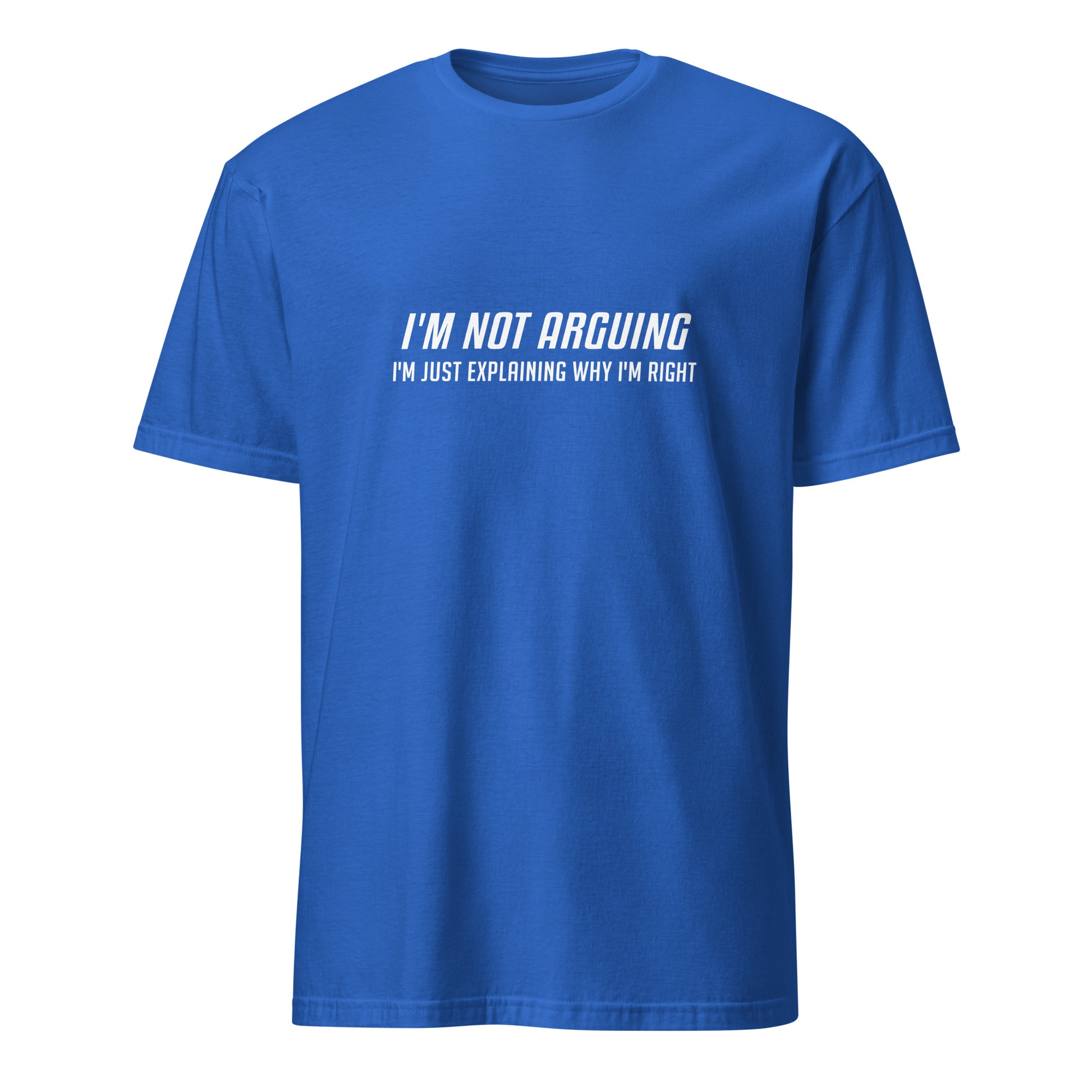 I'm Not Arguing I'm Just Explaining Why I'm Right T-Shirt in White Letters - Color: Royal